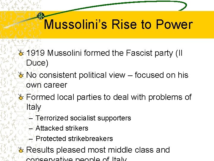 Mussolini’s Rise to Power 1919 Mussolini formed the Fascist party (Il Duce) No consistent