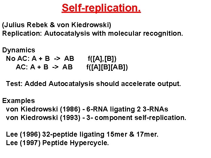 Self-replication. (Julius Rebek & von Kiedrowski) Replication: Autocatalysis with molecular recognition. Dynamics No AC: