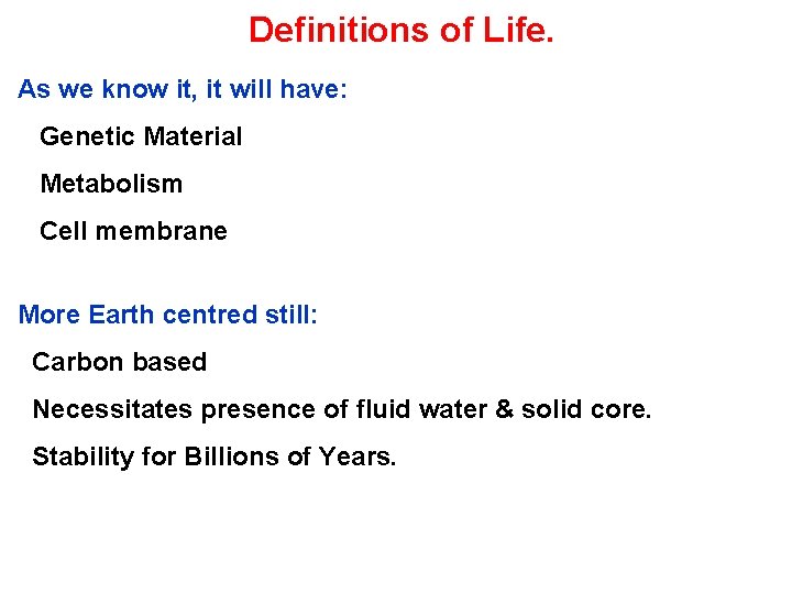 Definitions of Life. As we know it, it will have: Genetic Material Metabolism Cell