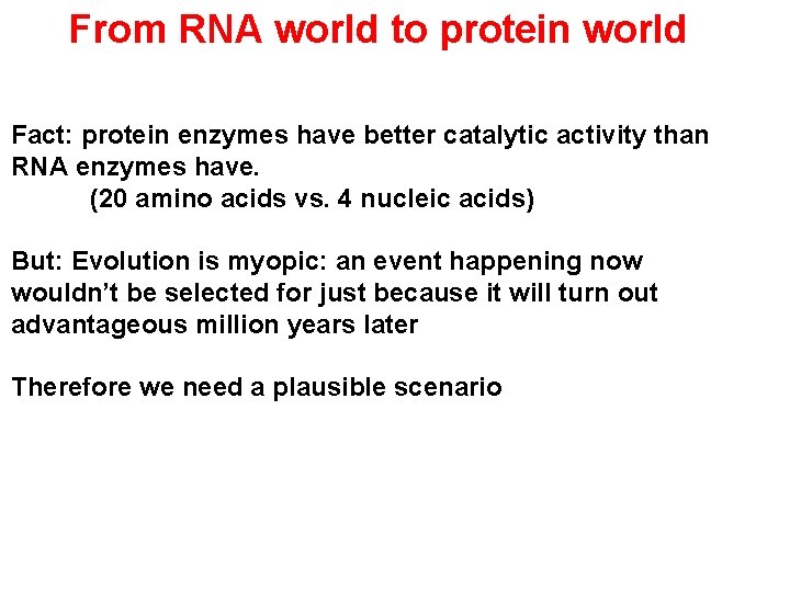 From RNA world to protein world Fact: protein enzymes have better catalytic activity than