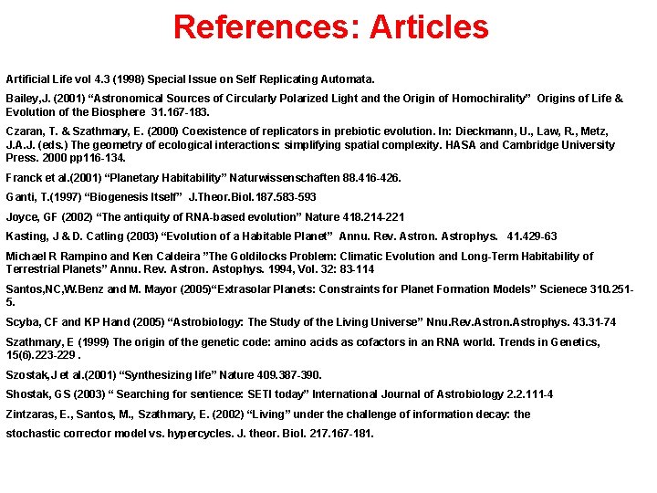 References: Articles Artificial Life vol 4. 3 (1998) Special Issue on Self Replicating Automata.