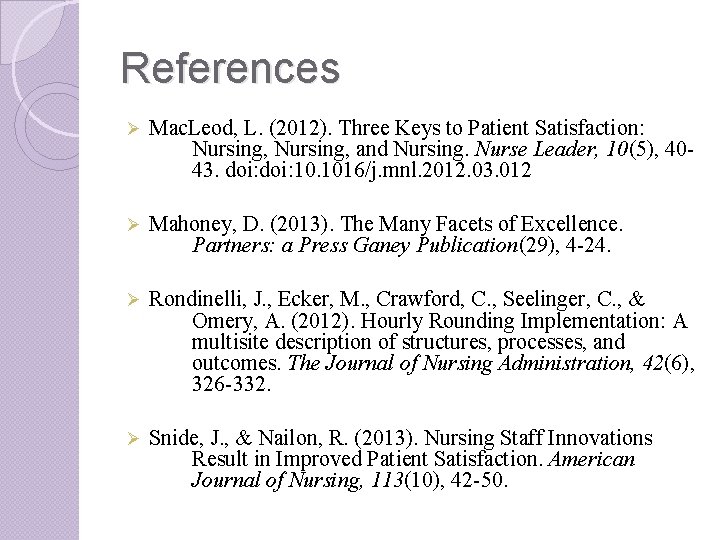 References Ø Mac. Leod, L. (2012). Three Keys to Patient Satisfaction: Nursing, and Nursing.