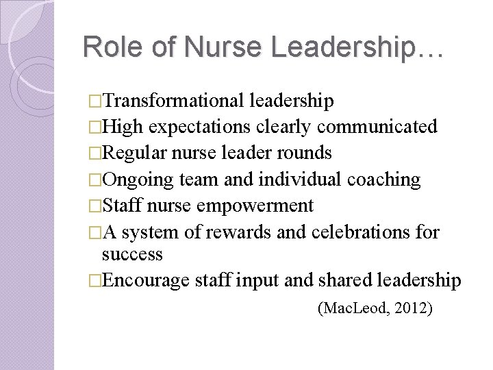 Role of Nurse Leadership… �Transformational leadership �High expectations clearly communicated �Regular nurse leader rounds