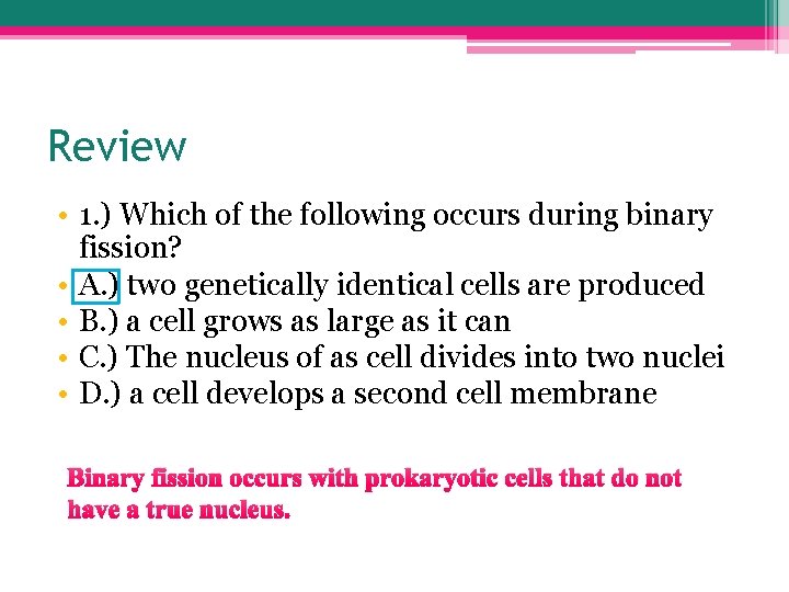 Review • 1. ) Which of the following occurs during binary fission? • A.