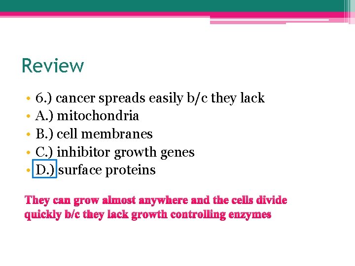Review • • • 6. ) cancer spreads easily b/c they lack A. )