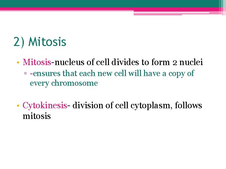 2) Mitosis • Mitosis-nucleus of cell divides to form 2 nuclei ▫ -ensures that