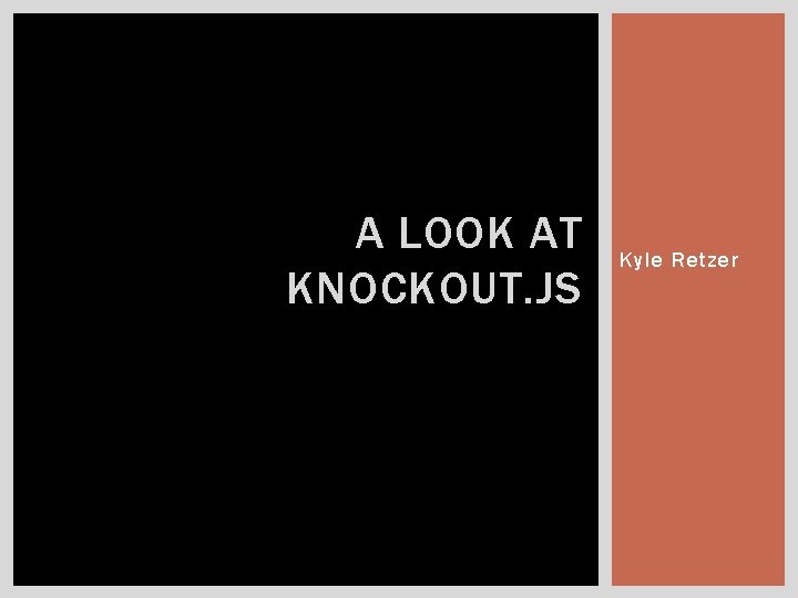 A LOOK AT KNOCKOUT. JS Kyle Retzer 