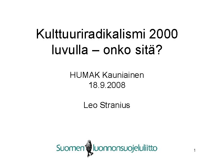 Kulttuuriradikalismi 2000 luvulla – onko sitä? HUMAK Kauniainen 18. 9. 2008 Leo Stranius 1