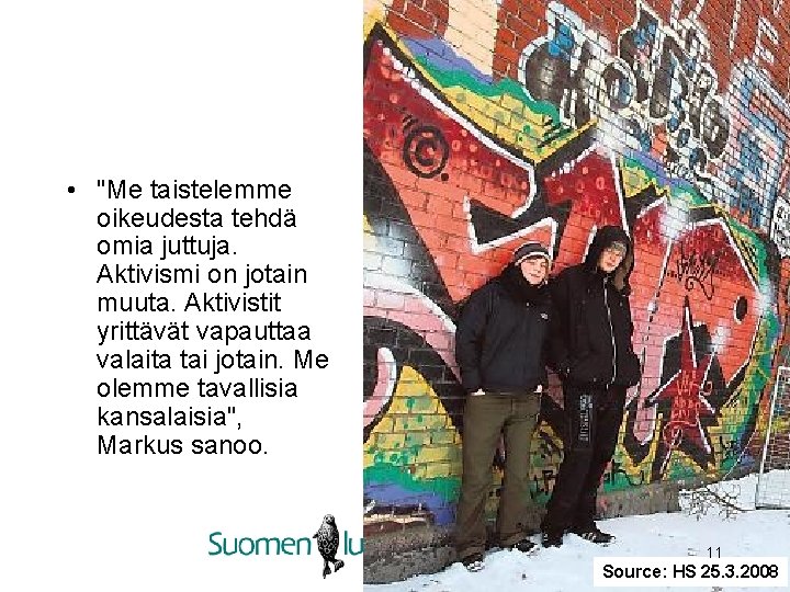  • "Me taistelemme oikeudesta tehdä omia juttuja. Aktivismi on jotain muuta. Aktivistit yrittävät