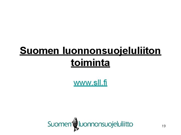 Suomen luonnonsuojeluliiton toiminta www. sll. fi 19 