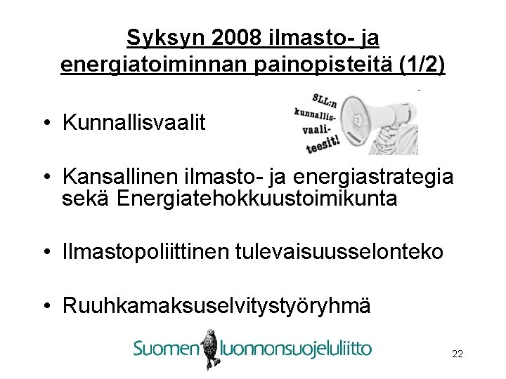 Syksyn 2008 ilmasto- ja energiatoiminnan painopisteitä (1/2) • Kunnallisvaalit • Kansallinen ilmasto- ja energiastrategia