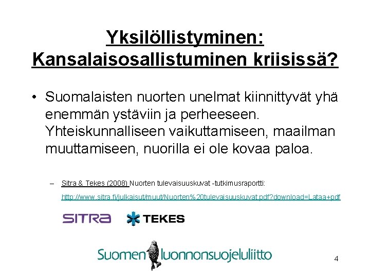 Yksilöllistyminen: Kansalaisosallistuminen kriisissä? • Suomalaisten nuorten unelmat kiinnittyvät yhä enemmän ystäviin ja perheeseen. Yhteiskunnalliseen