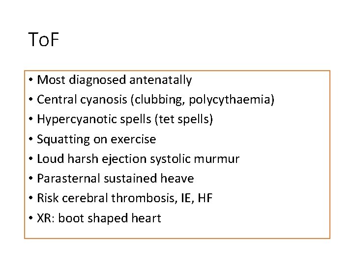 To. F • Most diagnosed antenatally • Central cyanosis (clubbing, polycythaemia) • Hypercyanotic spells