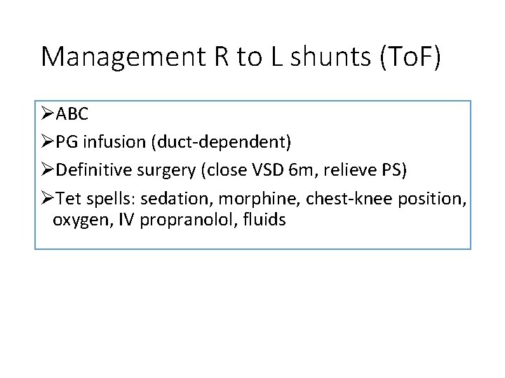 Management R to L shunts (To. F) ØABC ØPG infusion (duct-dependent) ØDefinitive surgery (close