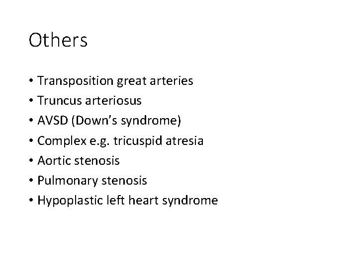 Others • Transposition great arteries • Truncus arteriosus • AVSD (Down’s syndrome) • Complex