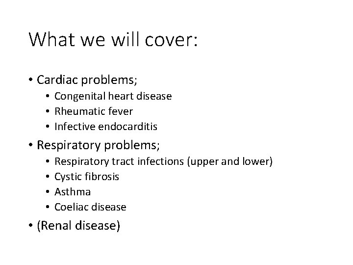 What we will cover: • Cardiac problems; • Congenital heart disease • Rheumatic fever