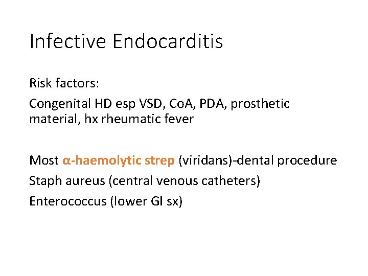 Infective Endocarditis Risk factors: Congenital HD esp VSD, Co. A, PDA, prosthetic material, hx