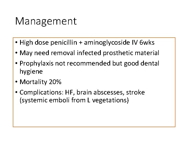 Management • High dose penicillin + aminoglycoside IV 6 wks • May need removal