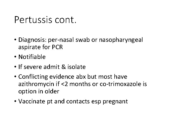 Pertussis cont. • Diagnosis: per-nasal swab or nasopharyngeal aspirate for PCR • Notifiable •