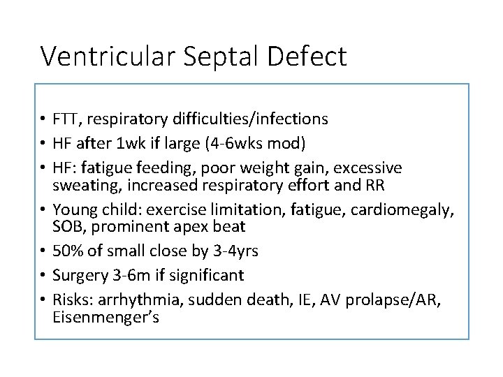 Ventricular Septal Defect • FTT, respiratory difficulties/infections • HF after 1 wk if large