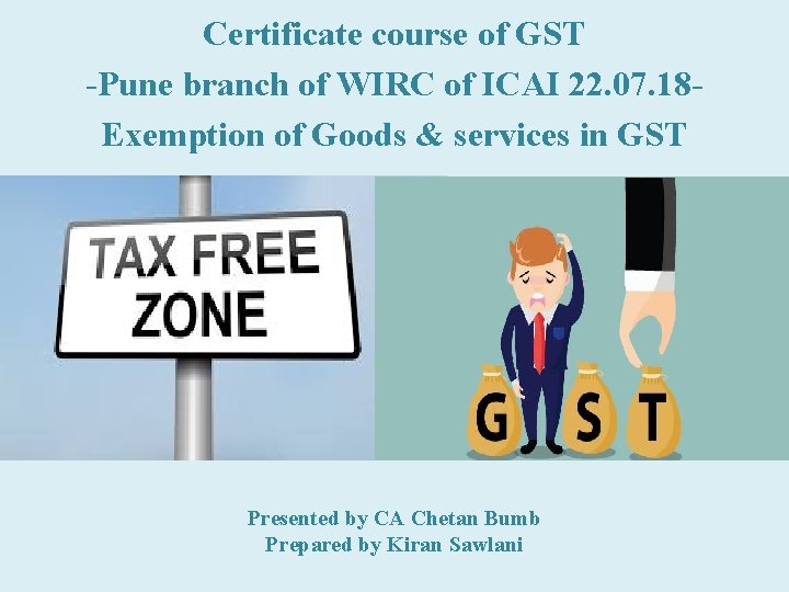 Certificate course of GST -Pune branch of WIRC of ICAI 22. 07. 18 Exemption