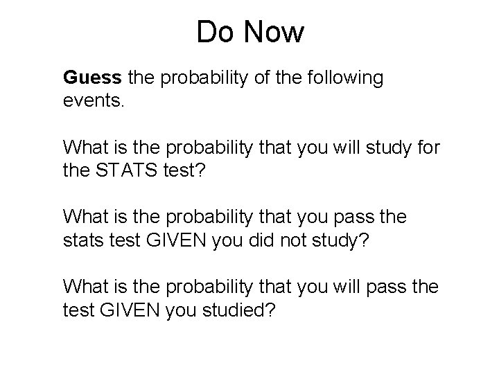 Do Now Guess the probability of the following events. What is the probability that