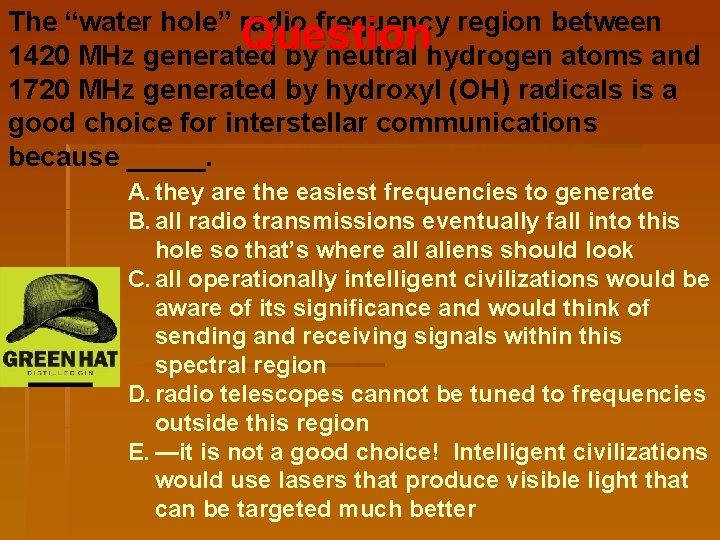 The “water hole” radio frequency region between Question 1420 MHz generated by neutral hydrogen