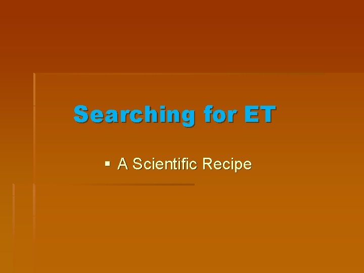 Searching for ET § A Scientific Recipe 