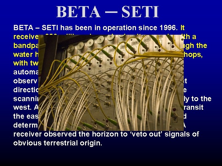 BETA ─ SETI BETA – SETI has been in operation since 1996. It receives