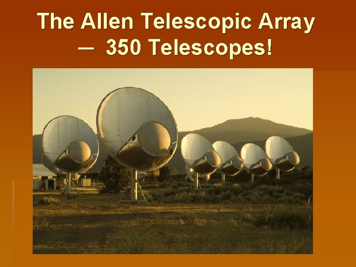 The Allen Telescopic Array ─ 350 Telescopes! 