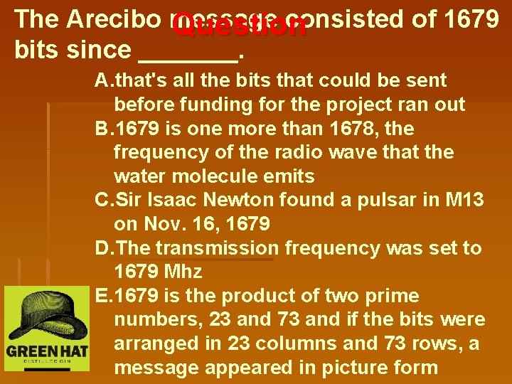 The Arecibo message consisted of 1679 Question bits since _______. A. that's all the