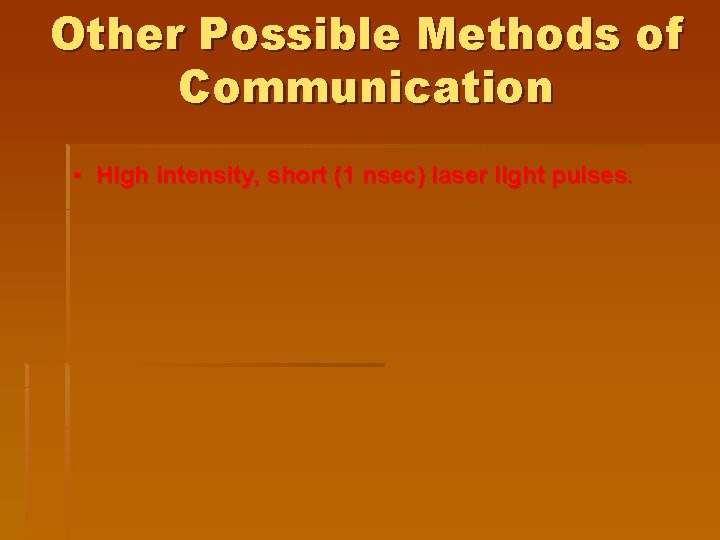 Other Possible Methods of Communication • High intensity, short (1 nsec) laser light pulses.