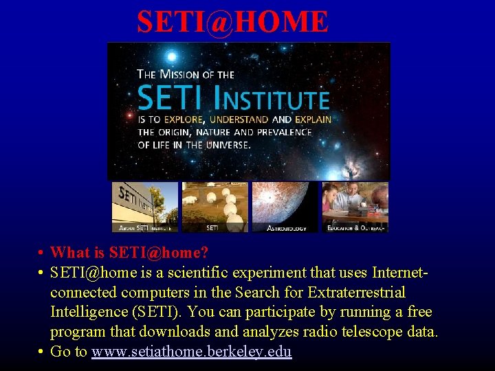 SETI@HOME • What is SETI@home? • SETI@home is a scientific experiment that uses Internetconnected