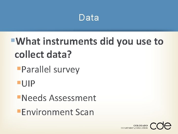 Data §What instruments did you use to collect data? §Parallel survey §UIP §Needs Assessment