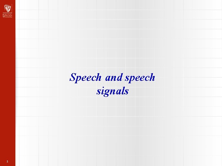 Speech and speech signals 1 