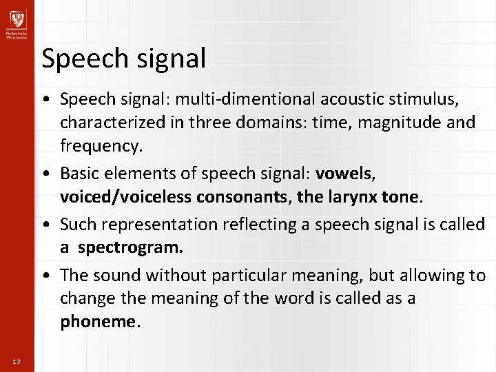 Speech signal • Speech signal: multi-dimentional acoustic stimulus, characterized in three domains: time, magnitude