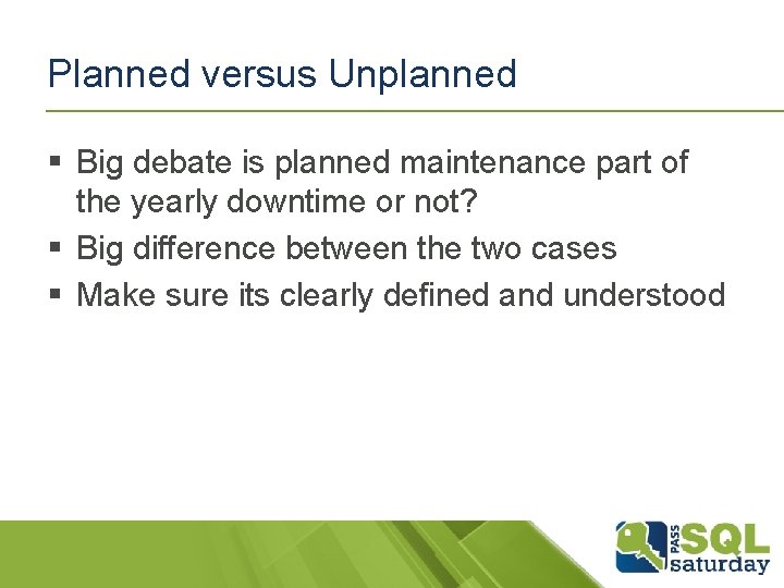 Planned versus Unplanned § Big debate is planned maintenance part of the yearly downtime Planned versus Unplanned § Big debate is planned maintenance part of the yearly downtime