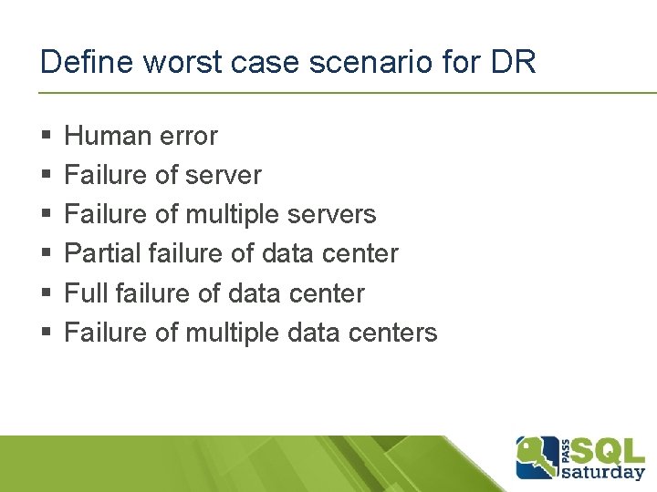 Define worst case scenario for DR § § § Human error Failure of server Define worst case scenario for DR § § § Human error Failure of server