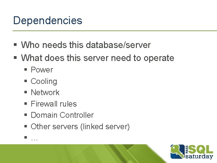 Dependencies § Who needs this database/server § What does this server need to operate Dependencies § Who needs this database/server § What does this server need to operate