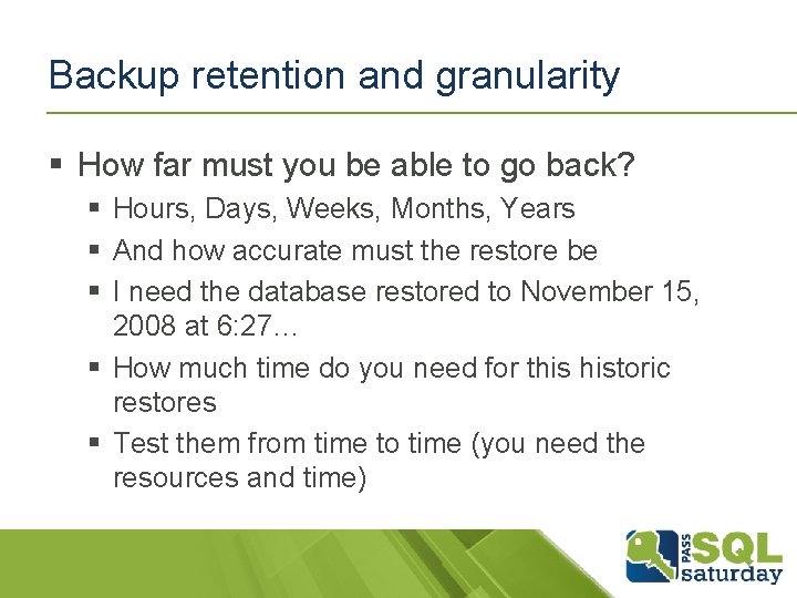 Backup retention and granularity § How far must you be able to go back? Backup retention and granularity § How far must you be able to go back?