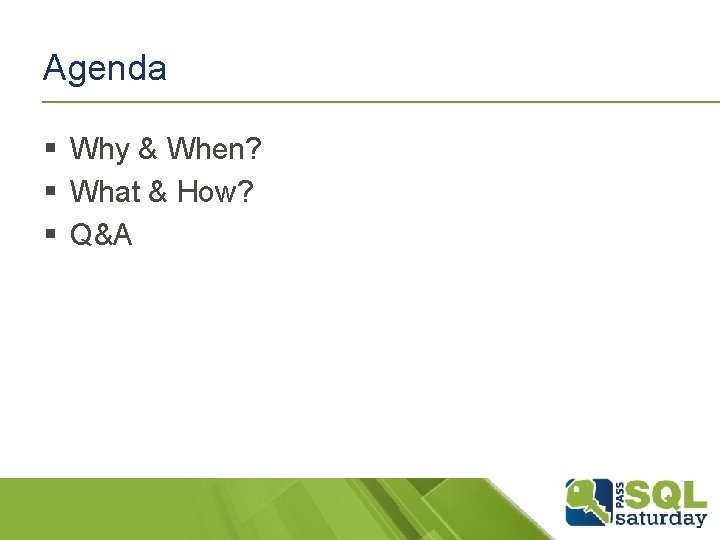 Agenda § Why & When? § What & How? § Q&A Agenda § Why & When? § What & How? § Q&A