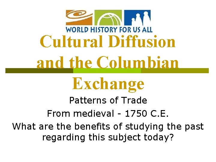 Cultural Diffusion and the Columbian Exchange Patterns of Trade From medieval - 1750 C.