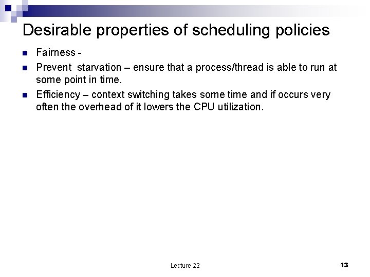 Desirable properties of scheduling policies n n n Fairness - Prevent starvation – ensure