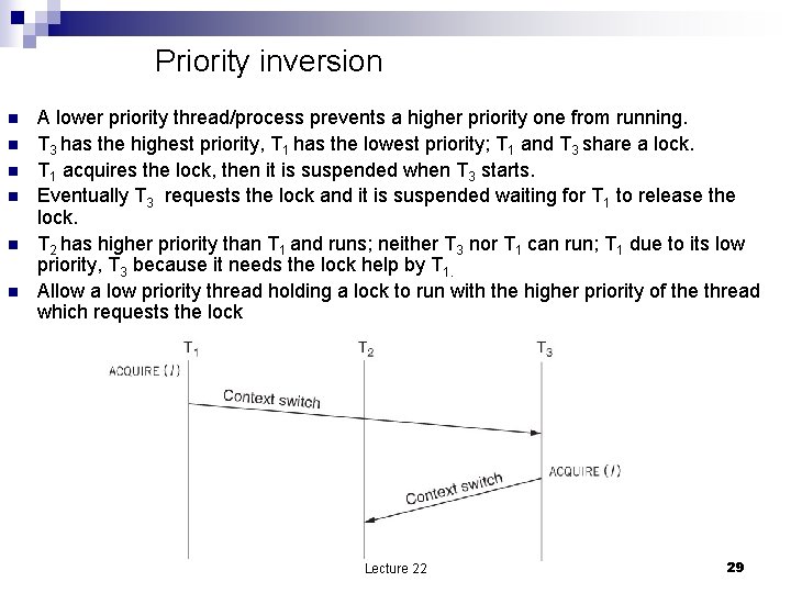 Priority inversion n n n A lower priority thread/process prevents a higher priority one