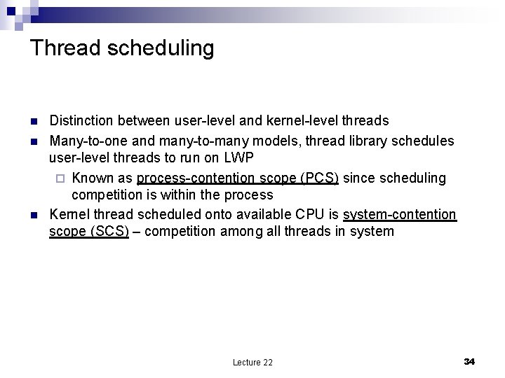 Thread scheduling n n n Distinction between user-level and kernel-level threads Many-to-one and many-to-many