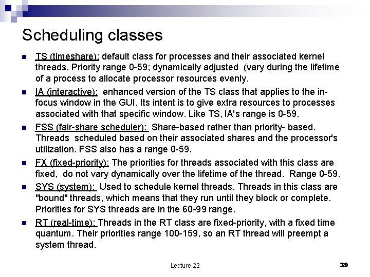 Scheduling classes n n n TS (timeshare): default class for processes and their associated