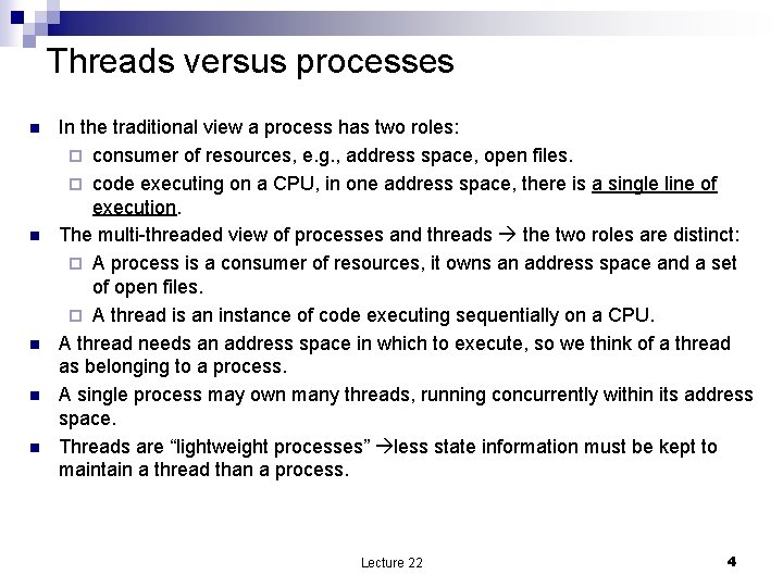 Threads versus processes n n n In the traditional view a process has two