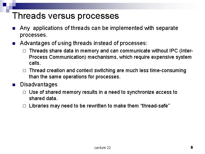 Threads versus processes n n Any applications of threads can be implemented with separate