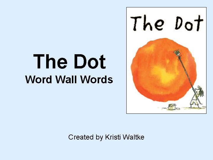 The Dot Word Wall Words Created by Kristi Waltke 