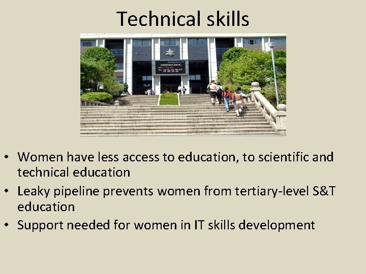 Technical skills • Women have less access to education, to scientific and technical education